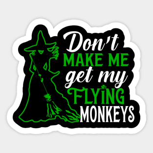 Don't Make Me Get my Flying Monkeys Sticker